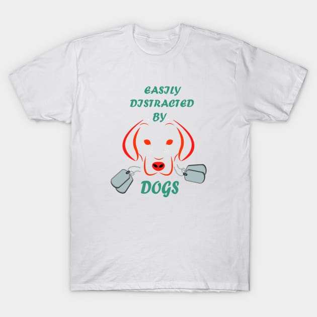 Easily distracted by Dogs dog lovers gift T-Shirt by SOgratefullART